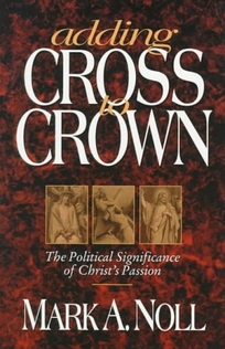 Adding Cross to Crown: The Political Significance of Christ's Passion