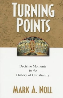 Turning Points: Decisive Moments in the History of Christianity