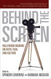 cover image BEHIND THE SCREEN: Hollywood Insiders on Faith, Film and Culture