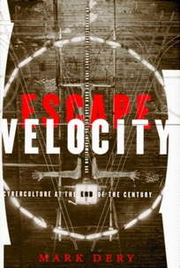 Escape Velocity: Cyberculture at the End of the Century