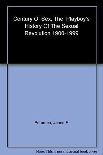 cover image The Century of Sex: Playboy's History of the Sexual Revolution, 1900-1999
