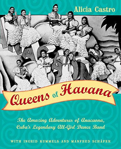 cover image Queens of Havana: The Amazing Adventures of the Legendary Anacaona, Cuba's First All-Girl Dance Band