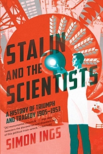 Stalin and the Scientists: A History of Triumph and Tragedy