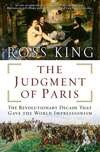 The Judgment of Paris: The Revolutionary Era That Gave the World Impressionism