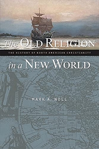 THE OLD RELIGION IN A NEW WORLD: The History of North American Christianity