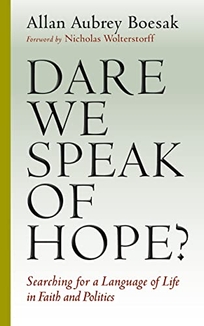 Dare We Speak of Hope? Searching for a Language of Life in Faith and Politics