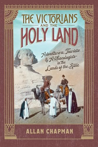 cover image The Victorians and the Holy Land: Adventurers, Tourists, and Archaeologists in the Lands of the Bible 