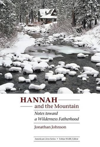 HANNAH AND THE MOUNTAIN: Notes Toward a Wilderness Fatherhood