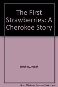 The First Strawberries: A Cherokee Story