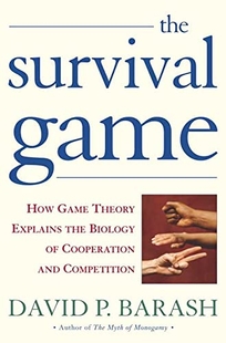 THE SURVIVAL GAME: How Game Theory Explains the Biology of Cooperation and Competition