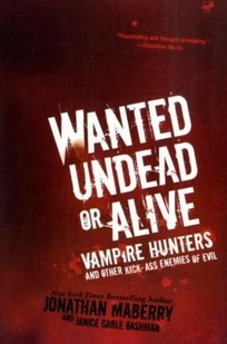 Wanted Undead or Alive: Vampire Hunters and Other Kick-Ass Enemies of Evil