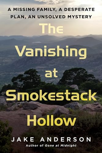 cover image The Vanishing at Smokestack Hollow: A Missing Family, a Desperate Plan, an Unsolved Mystery