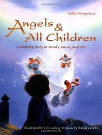 ANGELS & ALL CHILDREN: A Nativity Story in Words