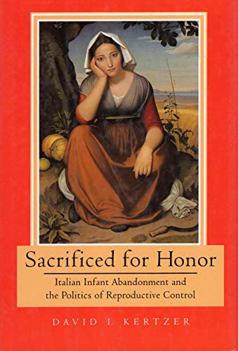 cover image Sacrificed for Honor: Italian Infant Abandonment and the Politics of Reproductive Control