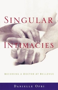 SINGULAR INTIMACIES: Becoming a Doctor at Bellevue