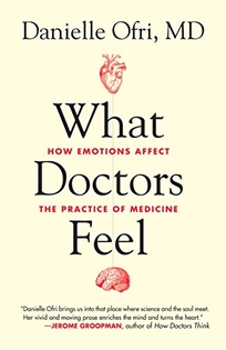 What Doctors Feel: How Emotions Affect the Practice of Medicine