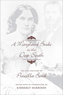 A Maryland Bride in the Deep South: The Civil War Diary of Priscilla Bond