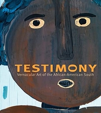 Testimony: Vernacular Art of the African-American South