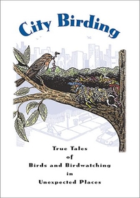 City Birding: True Tales of Birds and Birdwatching in Unexpected Places