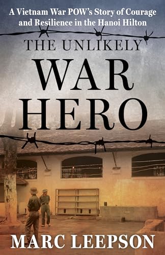 cover image The Unlikely War Hero: A Vietnam War POW’s Story of Courage and Resilience in the Hanoi Hilton