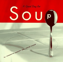 Good Day for Soup: Over 200 Recipes for Any Occasion