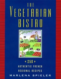 The Vegetarian Bistro: 250 Authentic French Regional Recipes