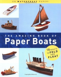 The Amazing Book of Paper Boats: Paper Engineering and Illustrations