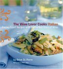 The Wine Lover Cooks Italian Pairing Great Recipes With The Perfect Glass Of Wine By Pierre