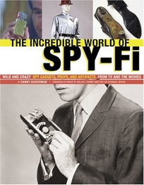 The Incredible World of Spy-Fi: Wild and Crazy Spy Gadgets