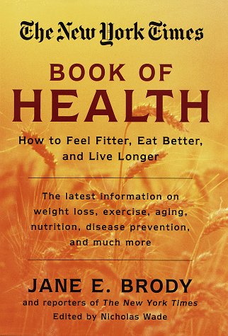 cover image The New York Times Book of Health:: How to Feel Fitter, Eat Better, and Live Longer