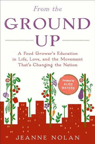 cover image From the Ground Up: A Food Grower’s Education in Life, Love and the Movement That’s Changing the Nation
