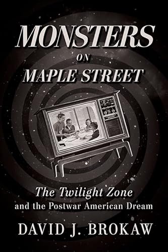 cover image Monsters on Maple Street: The Twilight Zone and the Postwar American Dream