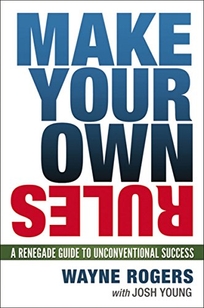 Make Your Own Rules: A Renegade Guide to Unconventional Success