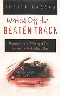 WRITING OFF THE BEATEN TRACK: Reflections on the Meaning of Travel and Culture in the Middle East