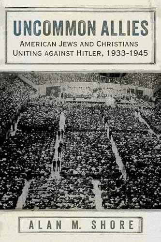 cover image Uncommon Allies: American Jews and Christians Uniting Against Hitler, 1933-1945