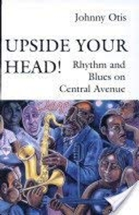 Upside Your Head!: Rhythm and Blues on Central Avenue