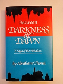 Between Darkness & Dawn: A Saga of the Hehalutz