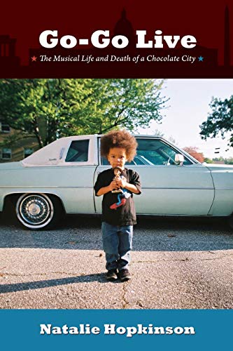 cover image Go-Go Live: The Musical Life and Death of a Chocolate City