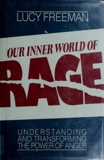 Our Inner World of Rage: Understanding and Transforming the Power of Anger