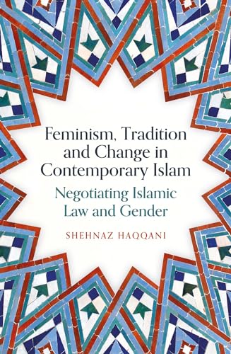 cover image Feminism, Tradition, and Change in Contemporary Islam: Negotiating Islamic Law and Gender