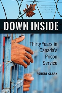 Down Inside: Thirty Years in Canada’s Prison Service