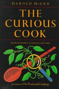 The Curious Cook: More Kitchen Science and Lore