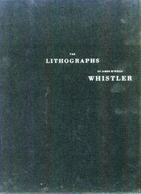 The Lithographs of James McNeill Whistler: A Catologue Raisonne