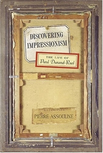 Discovering Impressionism: The Life of Paul Durand-Ruel