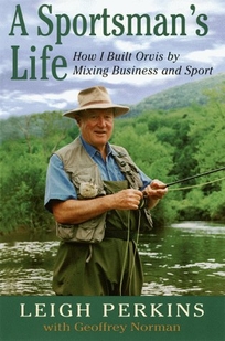 A Sportman's Life: How I Built Orvis by Mixing Business and Sport