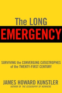 THE LONG EMERGENCY: Surviving the End of the Oil Age