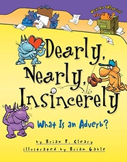 Dearly Nearly Insincerely What Is An Adverb By Brian P Cleary