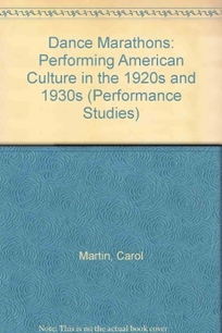 Dance Marathons: Performing American Culture of the 1920s and 1930s