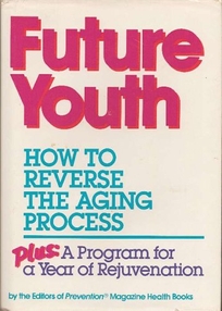 Future Youth: How to Reverse the Aging Process: Plus a Program for a Year of Rejuvenation