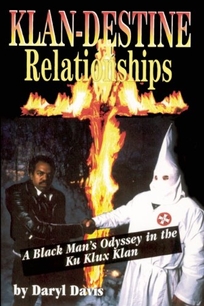 Klan Destine Relation: A Black Man's Odyssey in the Ku Klux Klan